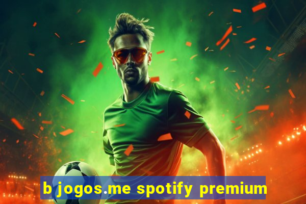 b jogos.me spotify premium